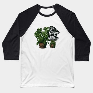 Let's Grow Old Together, Houseplant Monstera Plants Baseball T-Shirt